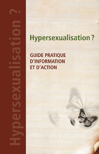 Hypersexualisation? Guide pratique d’information et d’action